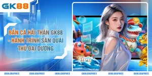 Bắn Cá Hải Thần GK88 - Hành Trình Săn Quái Thú Đại Dương