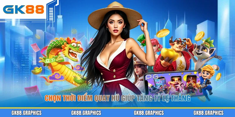 Chọn thời điểm quay hũ giúp tăng tỷ lệ thắng