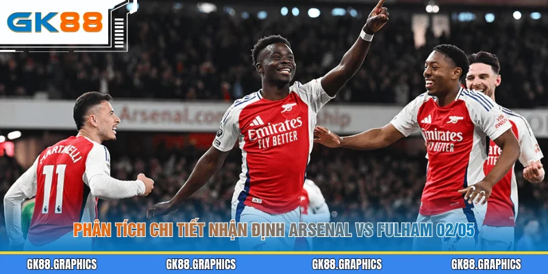 Phân tích chi tiết nhận định Arsenal vs Fulham 02/05
